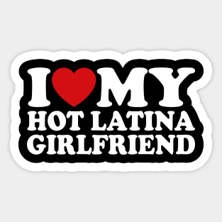 I Love My Hot Latina Girlfriend Sticker